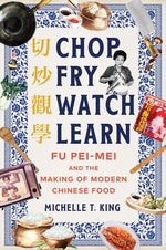 Book cover for Chop Fry Watch Learn: Fu Pei-Mei and the Making of Modern Chinese Food