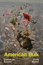 Book cover for American Bulk: Essays on Excess