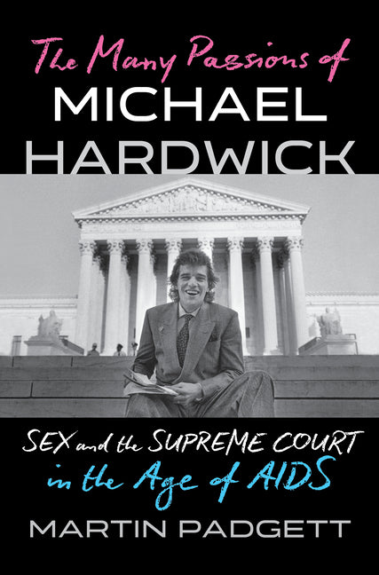 Book cover for Many Passions of Michael Hardwick: Sex and the Supreme Court in the Age of AIDS