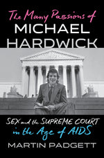 Book cover for Many Passions of Michael Hardwick: Sex and the Supreme Court in the Age of AIDS