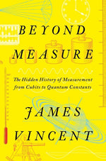 Book cover for Beyond Measure: The Hidden History of Measurement from Cubits to Quantum Constants