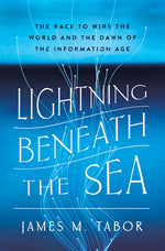 Book cover for Lightning Beneath the Sea: The Race to Wire the World and the Dawn of the Information Age