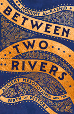 Book cover for Between Two Rivers: Ancient Mesopotamia and the Birth of History