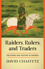 Book cover for Raiders, Rulers, and Traders: The Horse and the Rise of Empires