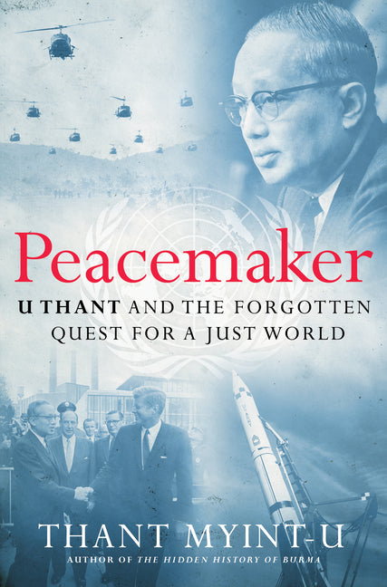 Book cover for Peacemaker: U Thant and the Forgotten Quest for a Just World