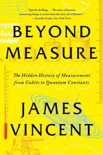 Book cover for Beyond Measure: The Hidden History of Measurement from Cubits to Quantum Constants