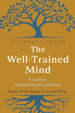 Book cover for Well-Trained Mind: A Guide to Classical Education at Home (The Essential)