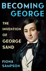 Book cover for Becoming George: The Invention of George Sand