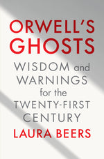 Book cover for Orwell's Ghosts: Wisdom and Warnings for the Twenty-First Century