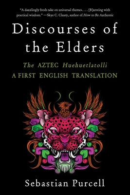 Book cover for Discourses of the Elders: The Aztec Huehuetlatolli a First English Translation