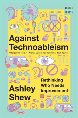 Book cover for Against Technoableism: Rethinking Who Needs Improvement