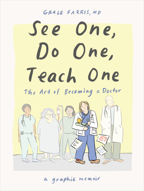 Book cover for See One, Do One, Teach One: The Art of Becoming a Doctor: A Graphic Memoir