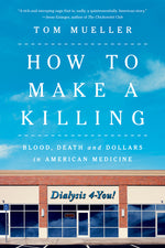 Book cover for How to Make a Killing: Blood, Death and Dollars in American Medicine
