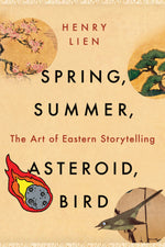 Book cover for Spring, Summer, Asteroid, Bird: The Art of Eastern Storytelling