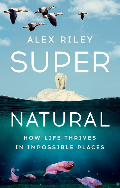 Book cover for Super Natural: How Life Thrives in Impossible Places