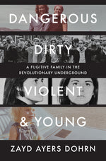 Book cover for Dangerous, Dirty, Violent, and Young: A Fugitive Family in the Revolutionary Underground