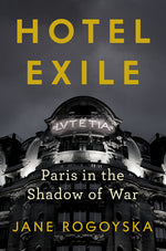 Book cover for Hotel Exile: Paris in the Face of Fascism and the Shadow of War, 1933-1945