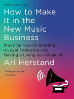 Book cover for How to Make It in the New Music Business: Practical Tips on Building a Loyal Following and Making a Living as a Musician