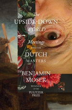 Book cover for The Upside-Down World: Meetings with the Dutch Masters