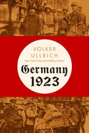 Book cover for Germany 1923: Hyperinflation, Hitler's Putsch, and Democracy in Crisis