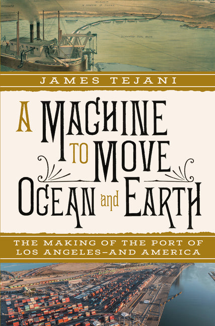Book cover for Machine to Move Ocean and Earth: The Making of the Port of Los Angeles and America