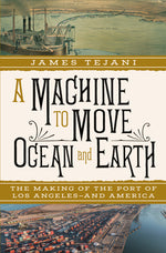 Book cover for Machine to Move Ocean and Earth: The Making of the Port of Los Angeles and America