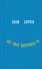 Book cover for All That Happiness Is: Some Words on What Matters