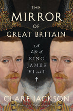 Book cover for Mirror of Great Britain: A Life of King James VI and I