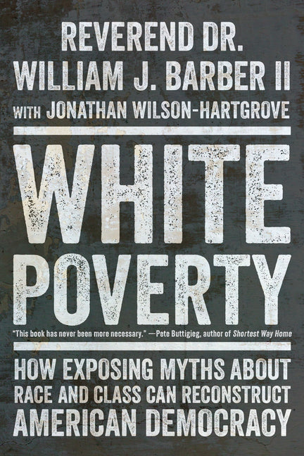 Book cover for White Poverty: How Exposing Myths about Race and Class Can Reconstruct American Democracy