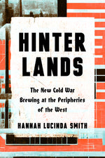 Book cover for Hinterlands: The New Cold War Brewing at the Peripheries of the West