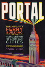 Book cover for Portal: San Francisco's Ferry Building and the Reinvention of American Cities