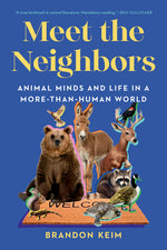 Book cover for Meet the Neighbors: Animal Minds and Life in a More-Than-Human World