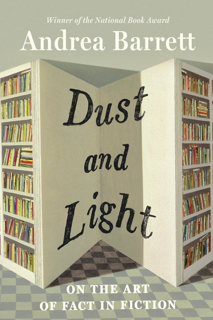 Book cover for Dust and Light: On the Art of Fact in Fiction