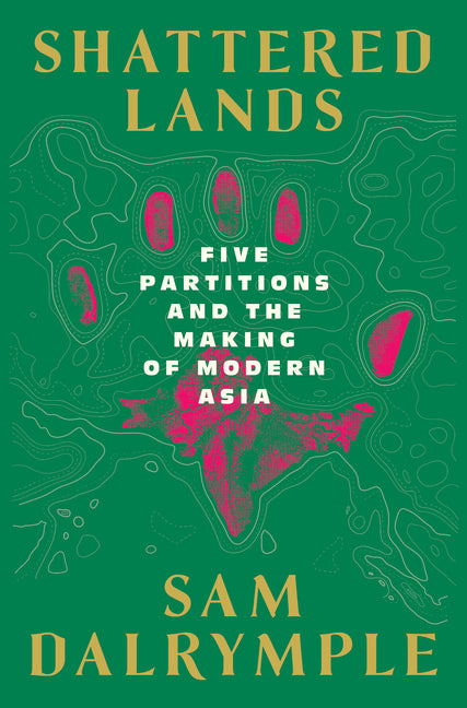Book cover for Shattered Lands: Five Partitions and the Making of Modern Asia