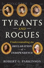 Book cover for Tyrants and Rogues: Understanding the Declaration of Independence
