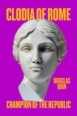 Book cover for Clodia of Rome: Champion of the Republic