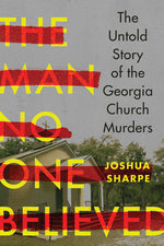Book cover for Man No One Believed: The Untold Story of the Georgia Church Murders