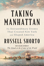 Book cover for Taking Manhattan: The Extraordinary Events That Created New York and Shaped America