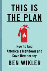Book cover for This Is the Plan: How to End America's Meltdown and Save Democracy
