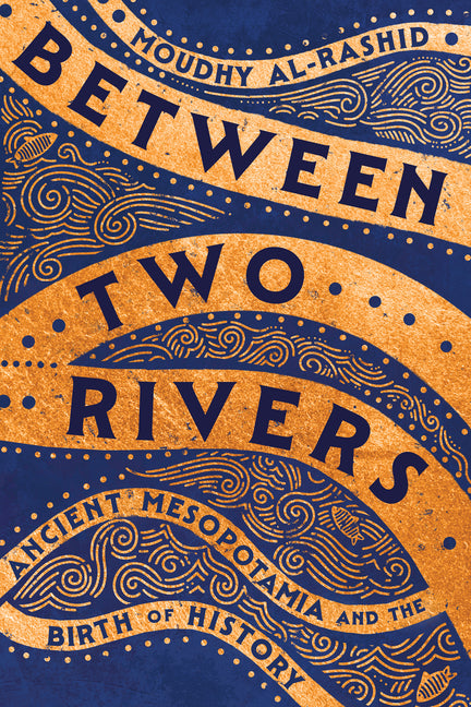 Book cover for Between Two Rivers: Ancient Mesopotamia and the Birth of History
