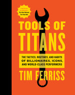 Book cover for Tools of Titans: The Tactics, Routines, and Habits of Billionaires, Icons, and World-Class Performers