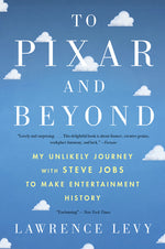 Book cover for To Pixar and Beyond: My Unlikely Journey with Steve Jobs to Make Entertainment History