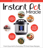 Book cover for Instant Pot Miracle: From Gourmet to Everyday, 175 Must-Have Recipes