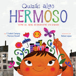 Book cover for Quizás Algo Hermoso: Cómo El Arte Transformó Un Barrio (Maybe Something Beautiful Spanish Edition)