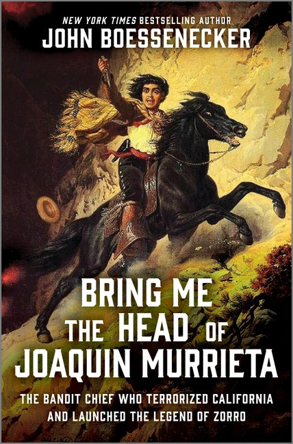 Book cover for Bring Me the Head of Joaquin Murrieta: The Bandit Chief Who Terrorized California and Launched the Legend of Zorro (Original)