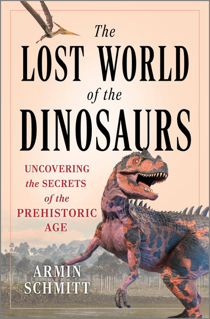 Book cover for Lost World of the Dinosaurs: Uncovering the Secrets of the Prehistoric Age (Original)