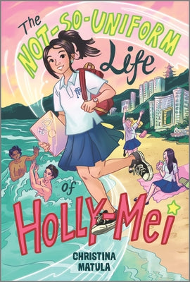 Book cover for The Not-So-Uniform Life of Holly-Mei