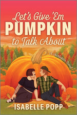 Book cover for Let's Give 'em Pumpkin to Talk about: A Quirky Pumpkin Spicy Small Town Rivals to Lovers Fall Romance (Original)