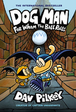 Book cover for Dog Man: For Whom the Ball Rolls: A Graphic Novel (Dog Man #7): From the Creator of Captain Underpants: Volume 7