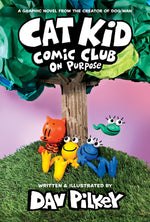 Book cover for Cat Kid Comic Club: On Purpose: A Graphic Novel (Cat Kid Comic Club #3): From the Creator of Dog Man